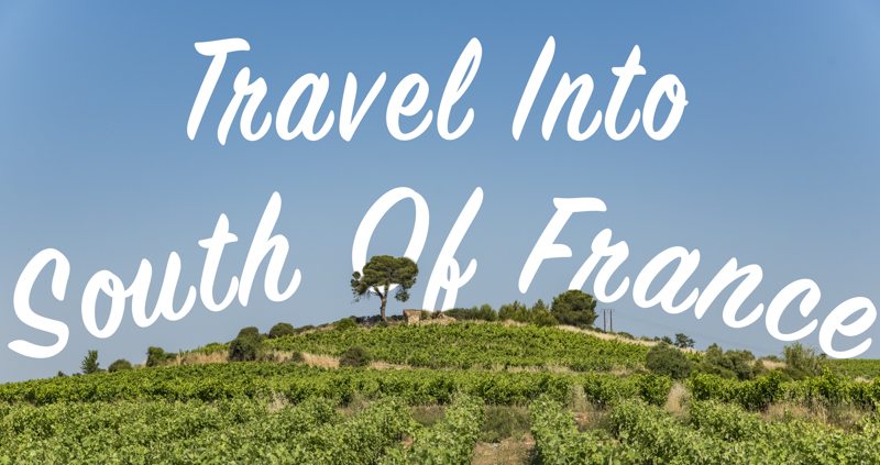 Rolling vineyards under a clear sky with promotional text "Travel into south of France" overlaying the image for your next Travel Blog adventure.
